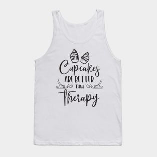 Cupcakes are better than Therapy Tank Top